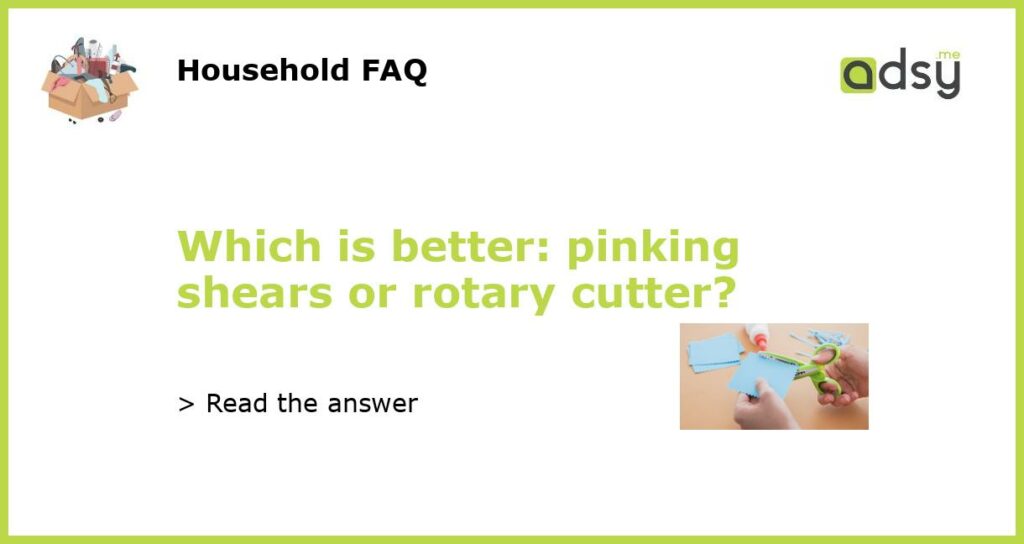 Which is better pinking shears or rotary cutter featured