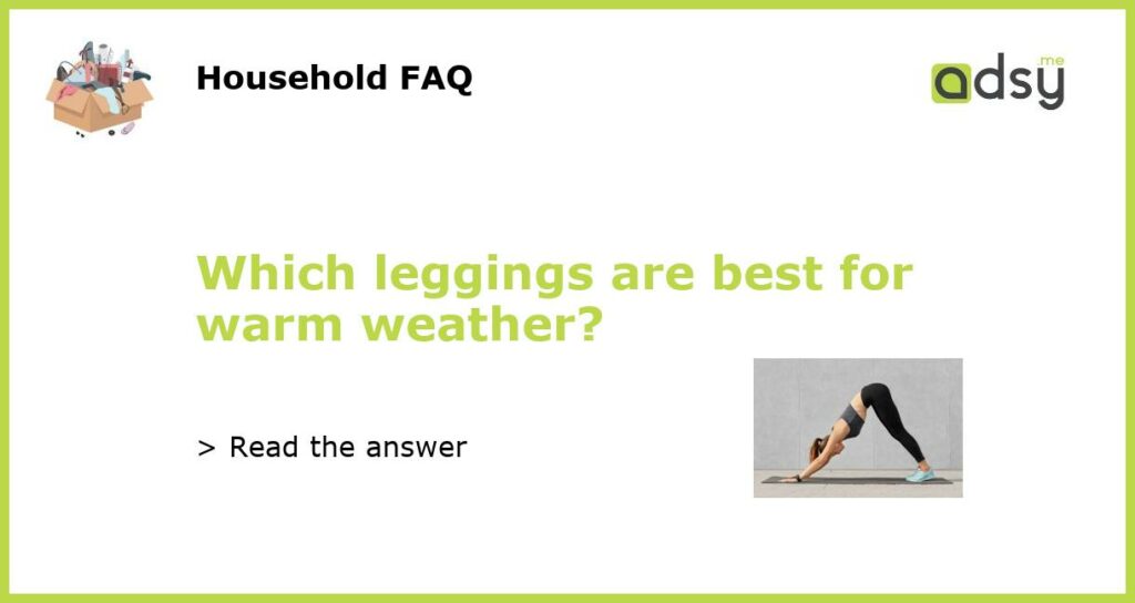 Which leggings are best for warm weather featured
