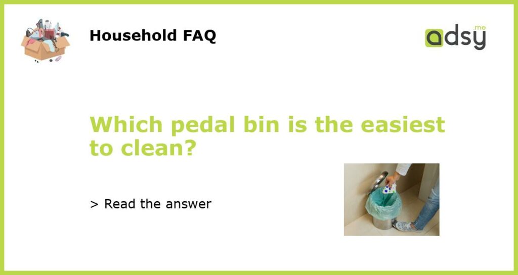 Which pedal bin is the easiest to clean featured