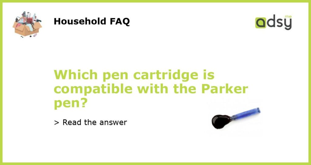 Which pen cartridge is compatible with the Parker pen featured