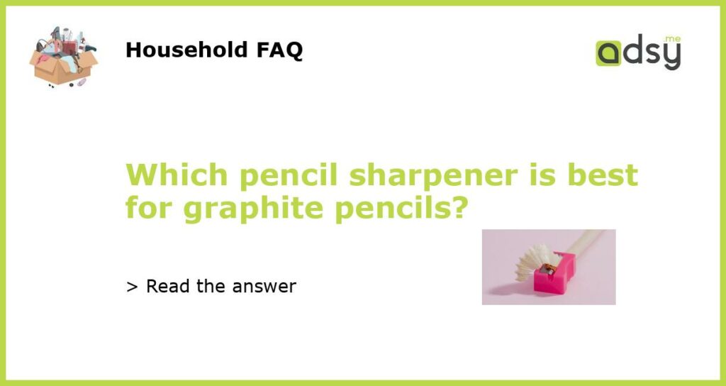 Which pencil sharpener is best for graphite pencils featured