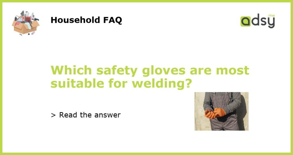 Which safety gloves are most suitable for welding featured