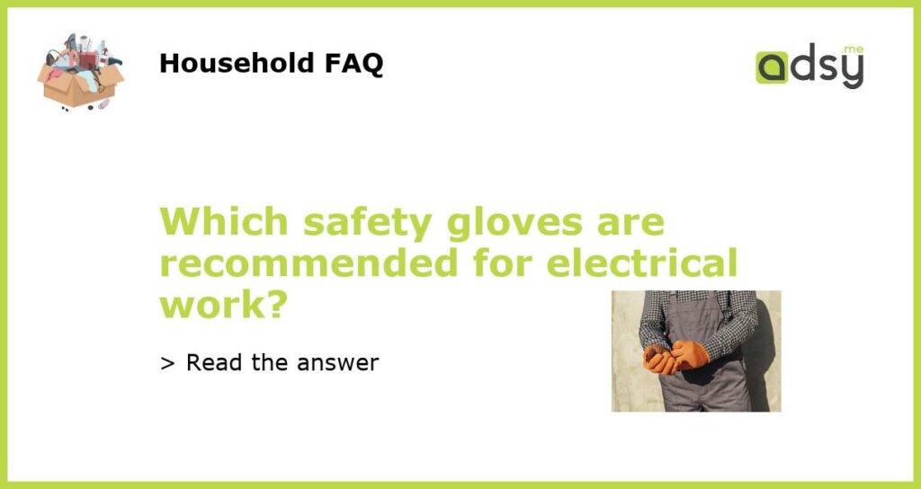 Which safety gloves are recommended for electrical work?