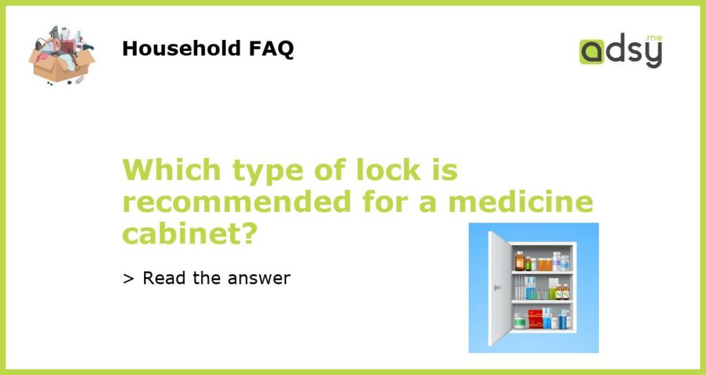 Which type of lock is recommended for a medicine cabinet featured