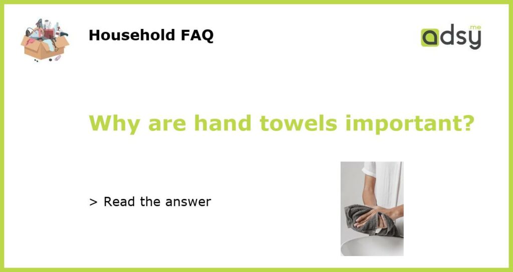 Why are hand towels important featured
