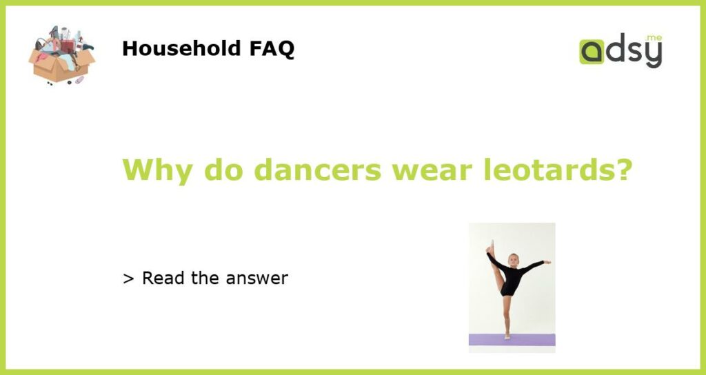 Why do dancers wear leotards featured