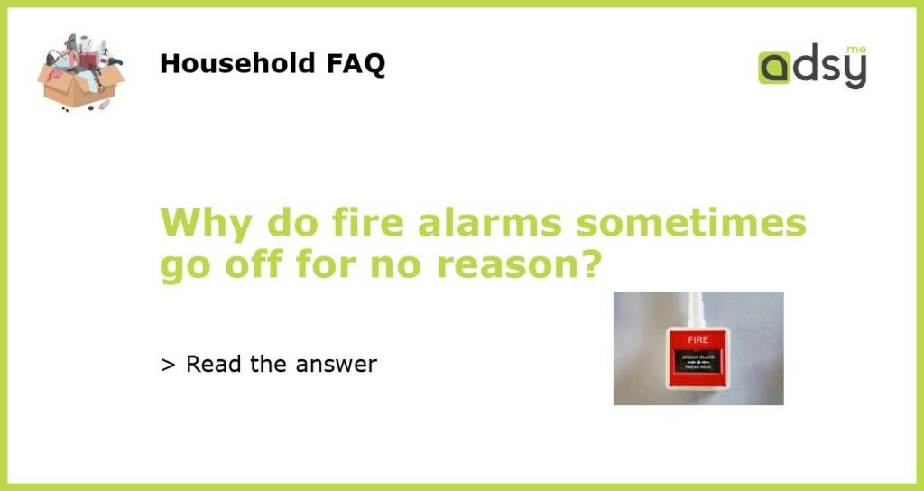 Why do fire alarms sometimes go off for no reason featured