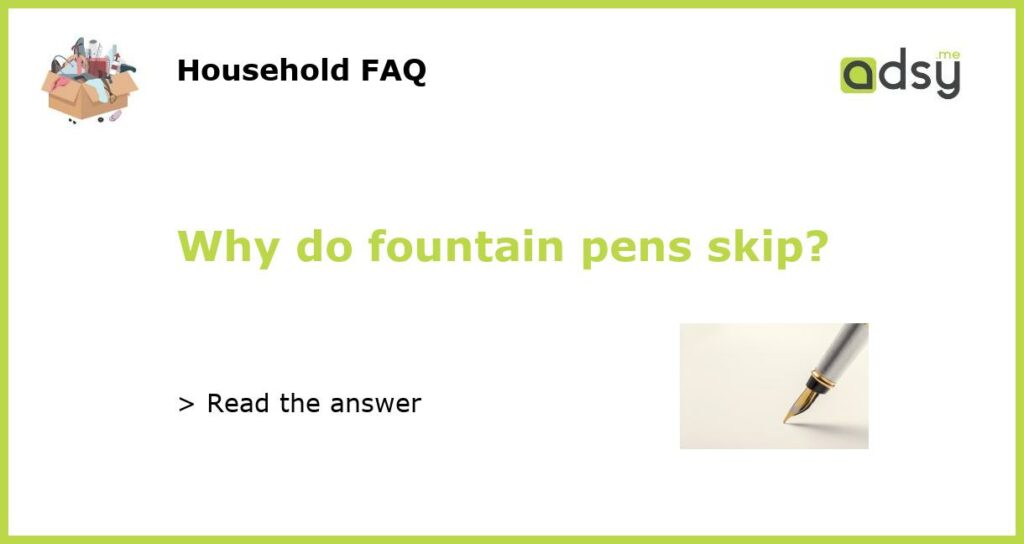 Why do fountain pens skip featured