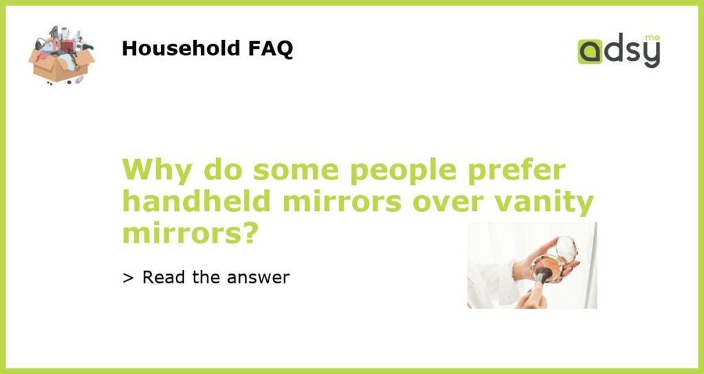 Why do some people prefer handheld mirrors over vanity mirrors featured