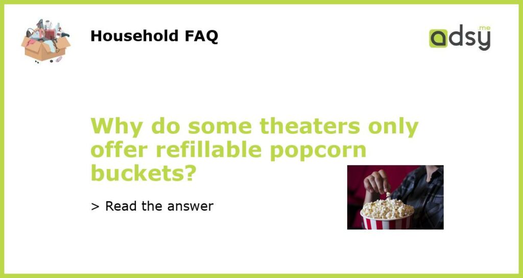 Why do some theaters only offer refillable popcorn buckets featured