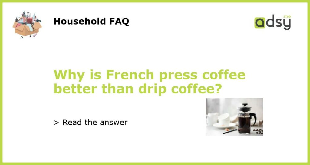 Why is French press coffee better than drip coffee featured