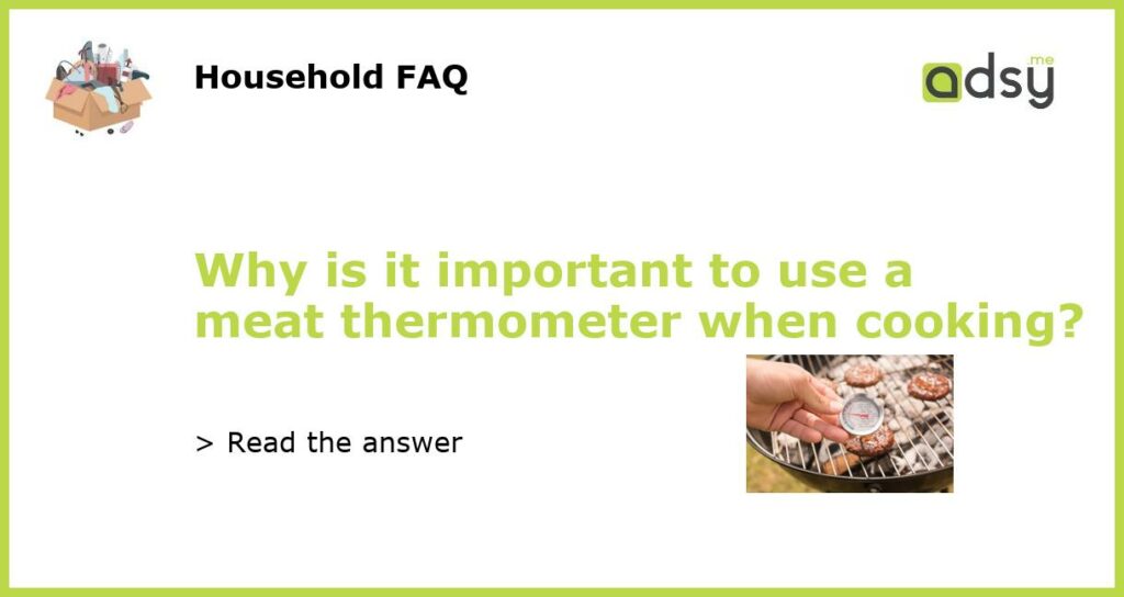 Why is it important to use a meat thermometer when cooking featured