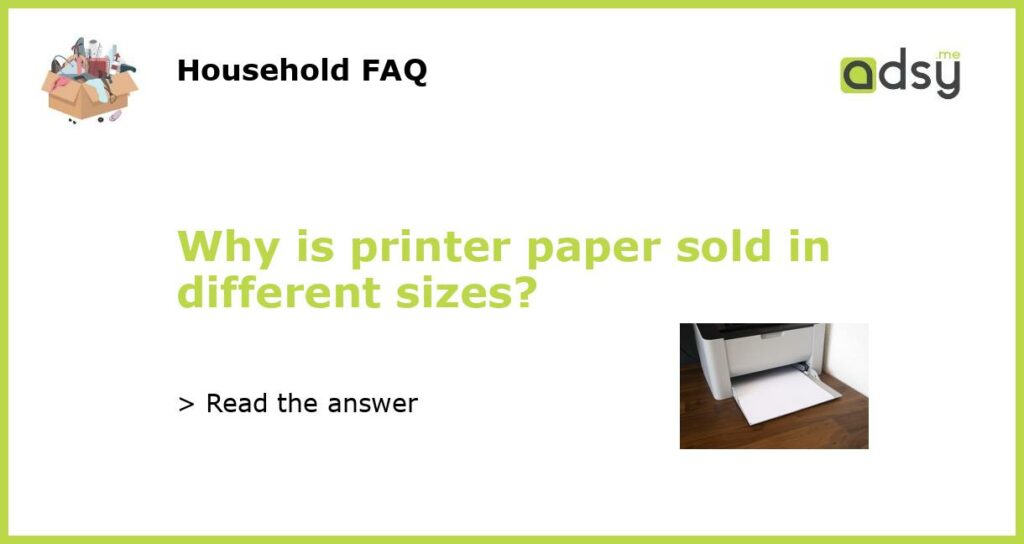 Why is printer paper sold in different sizes featured