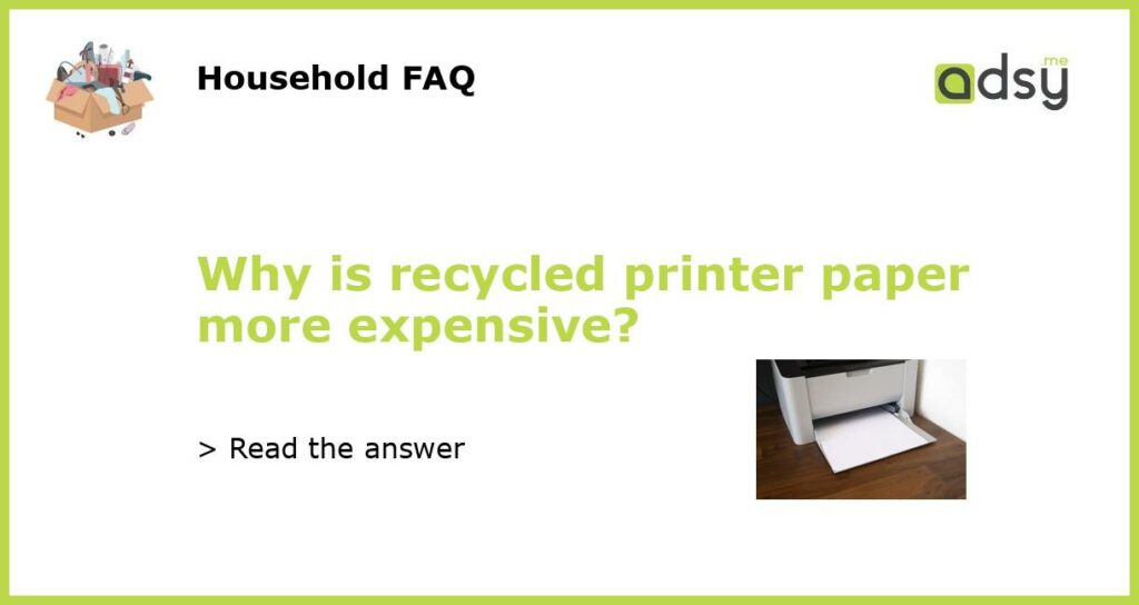 Why is recycled printer paper more expensive featured