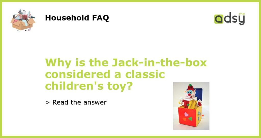 Why is the Jack in the box considered a classic childrens toy featured