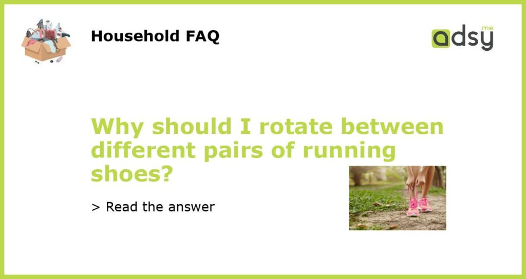Why should I rotate between different pairs of running shoes featured