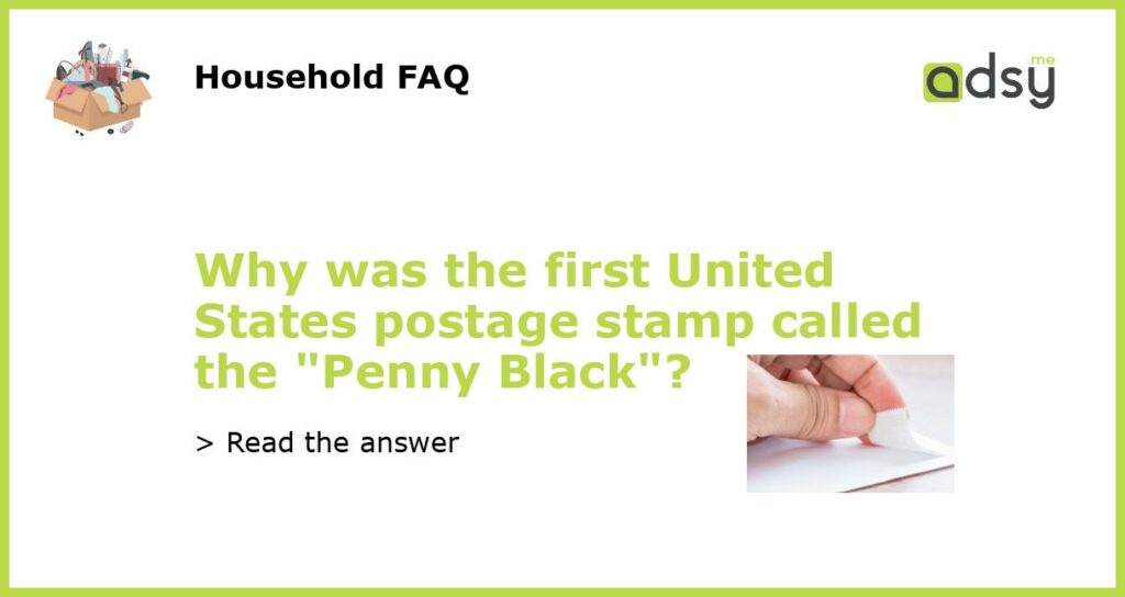 Why was the first United States postage stamp called the Penny Black featured