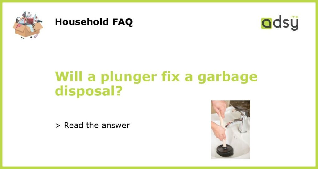 Will a plunger fix a garbage disposal featured