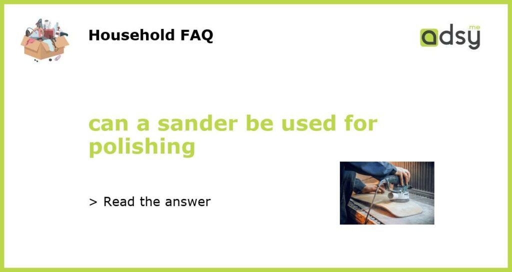 can a sander be used for polishing featured