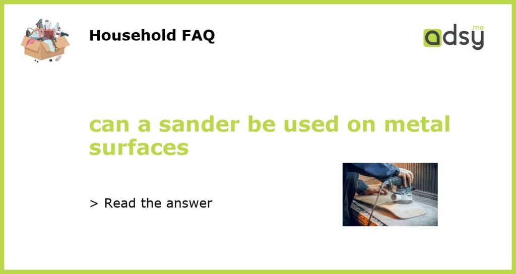 can a sander be used on metal surfaces featured