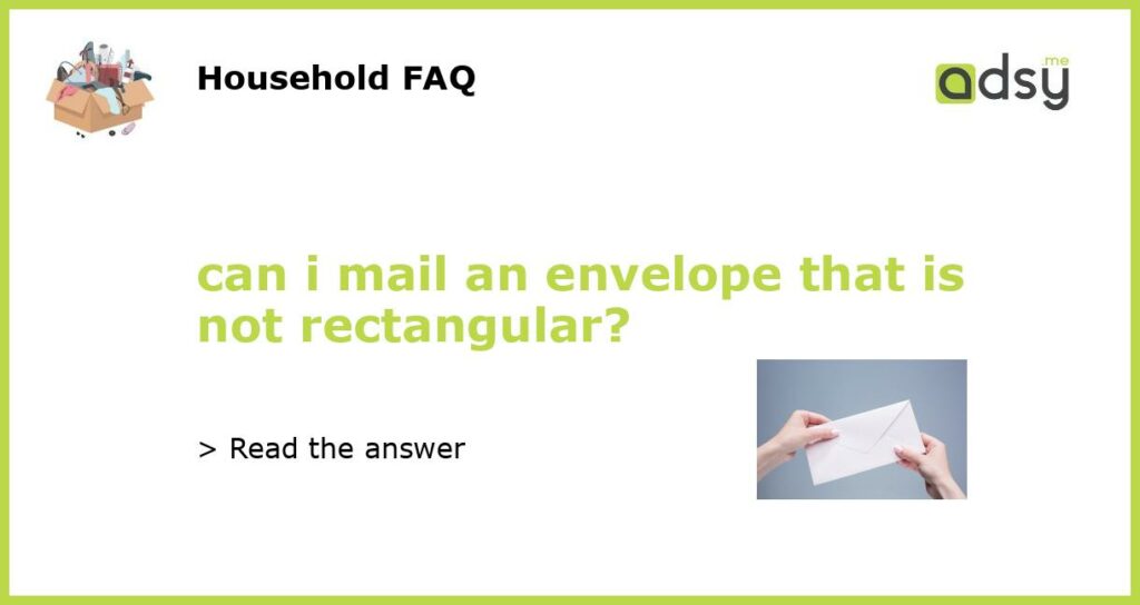 can i mail an envelope that is not rectangular featured