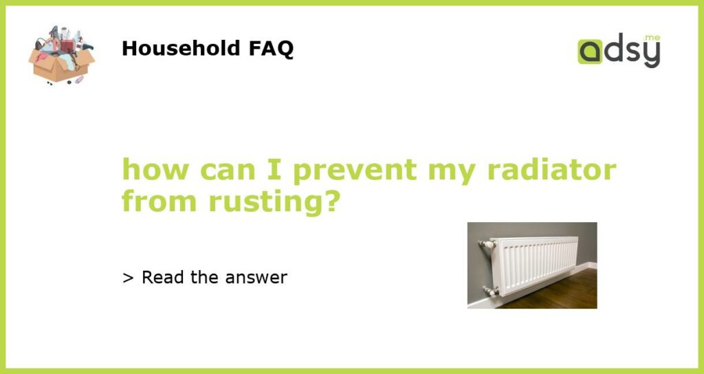 how can I prevent my radiator from rusting featured