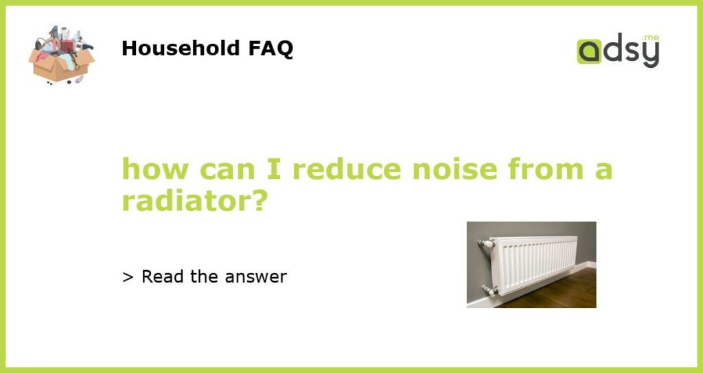 how can I reduce noise from a radiator featured