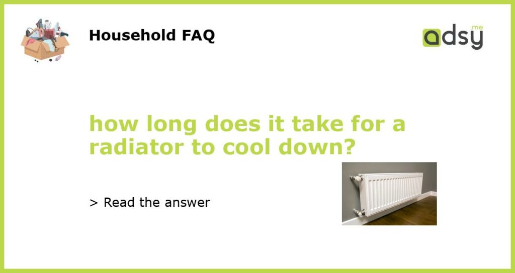 how long does it take for a radiator to cool down featured