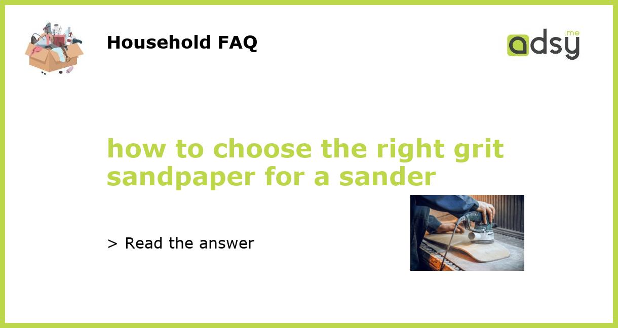 How To Choose The Right Grit Sandpaper For A Sander