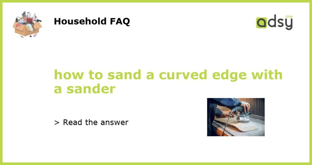 how to sand a curved edge with a sander featured