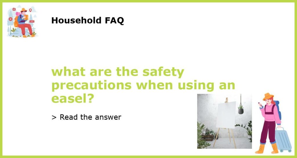 what are the safety precautions when using an easel featured