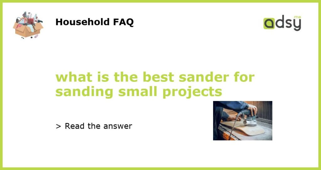 what is the best sander for sanding small projects featured
