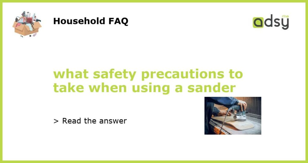 what safety precautions to take when using a sander featured