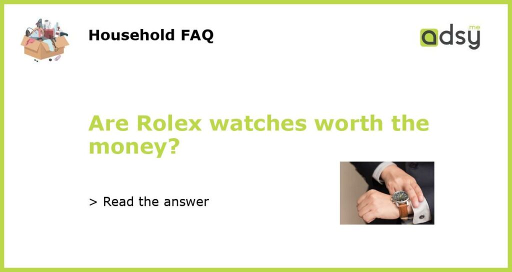 Are Rolex watches worth the money featured