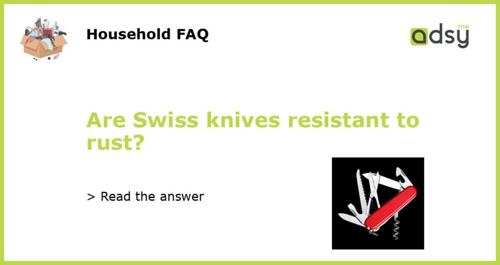 Are Swiss knives resistant to rust featured