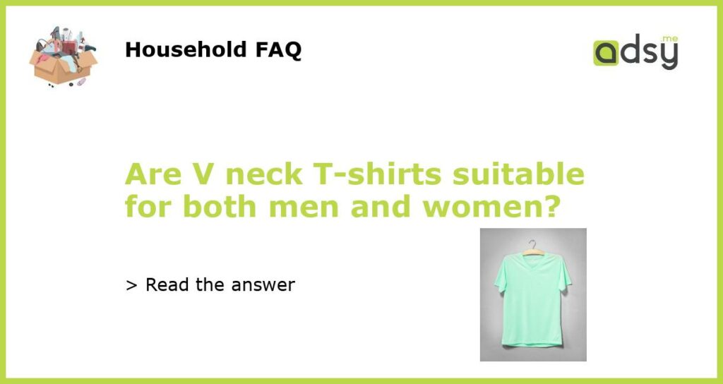 Are V neck T shirts suitable for both men and women featured