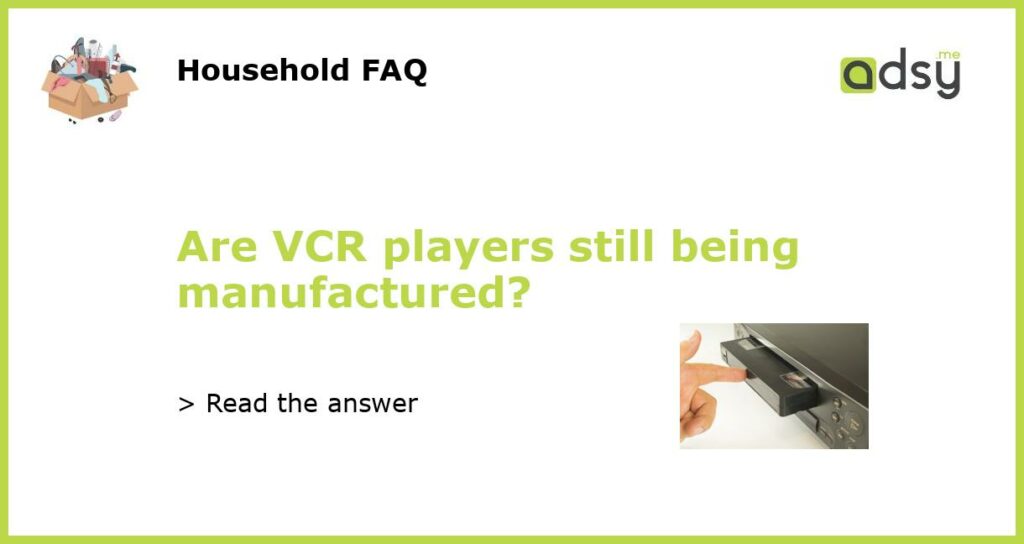 Are VCR players still being manufactured featured