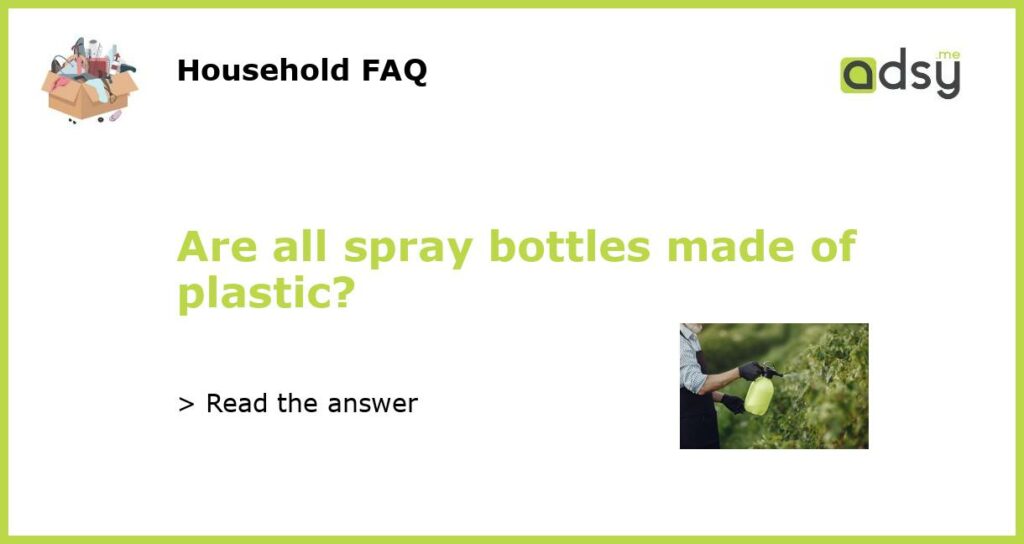 Are all spray bottles made of plastic featured