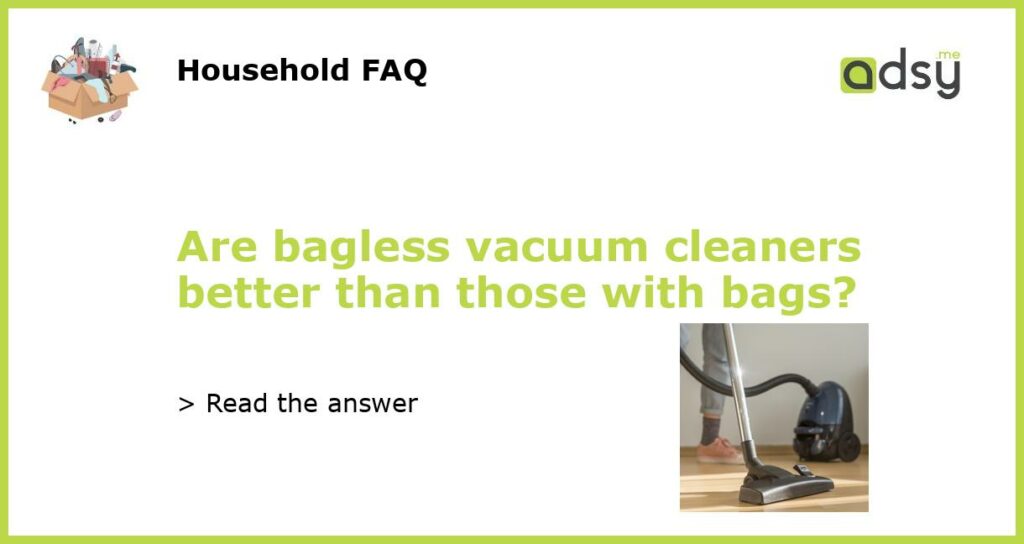 Are bagless vacuum cleaners better than those with bags featured
