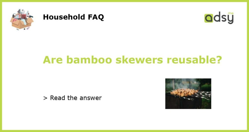 Are bamboo skewers reusable featured