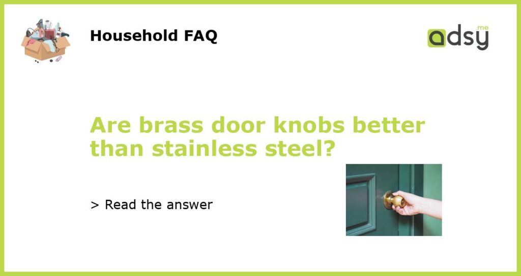 Are brass door knobs better than stainless steel featured