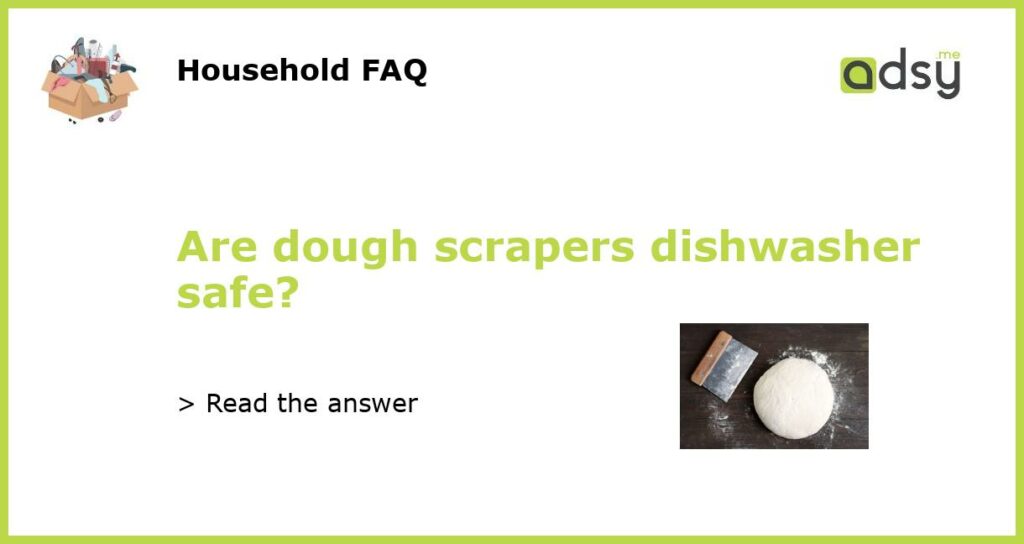 Are dough scrapers dishwasher safe featured
