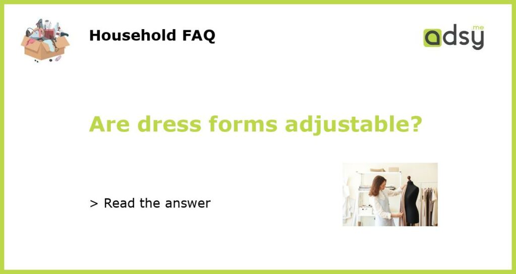 Are dress forms adjustable featured