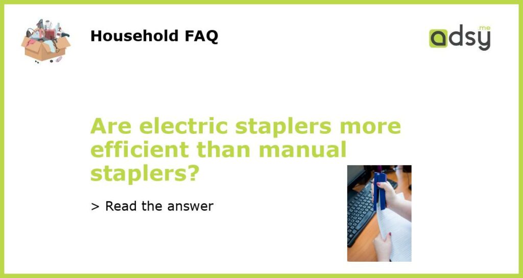 Are electric staplers more efficient than manual staplers featured
