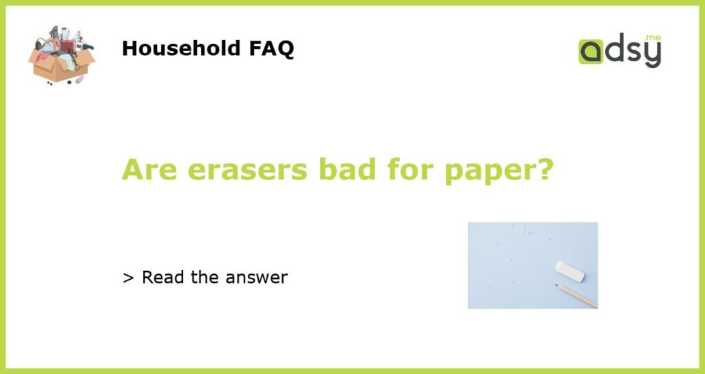 Are erasers bad for paper featured