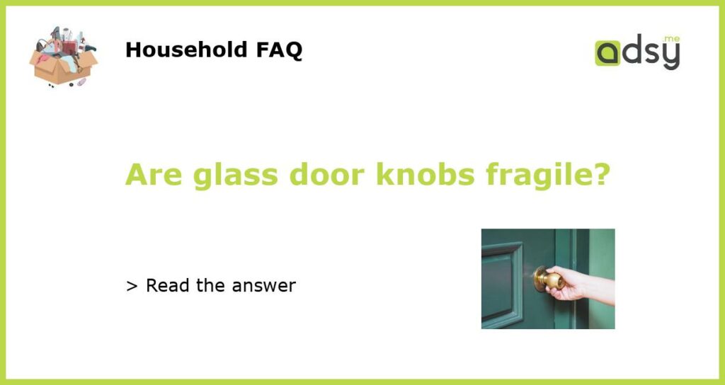 Are glass door knobs fragile featured