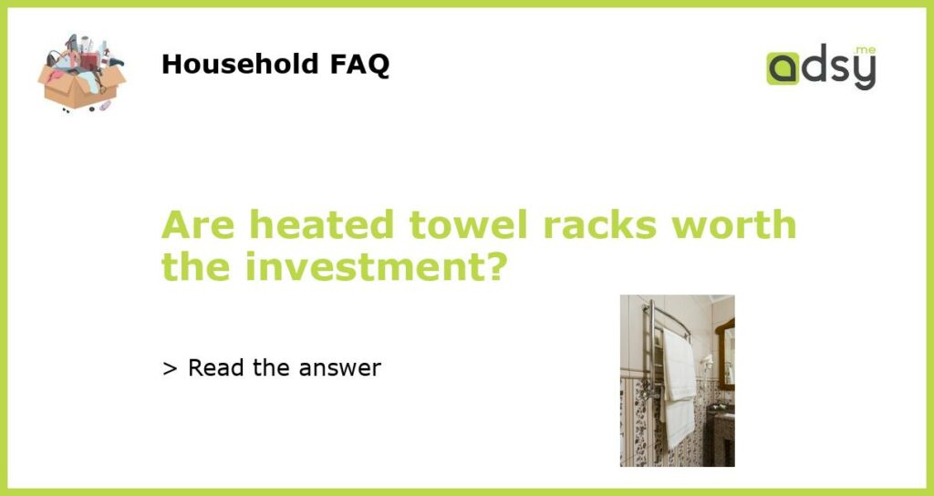 Are heated towel racks worth the investment featured