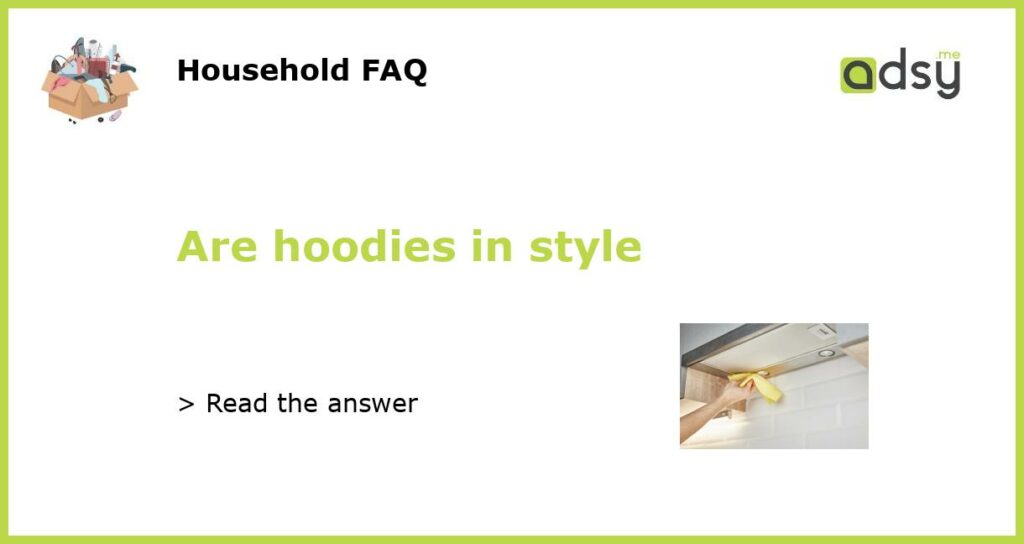 Are hoodies in style featured