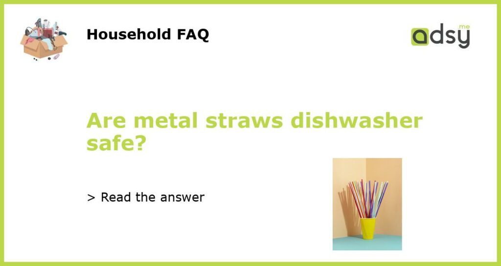 Are metal straws dishwasher safe featured