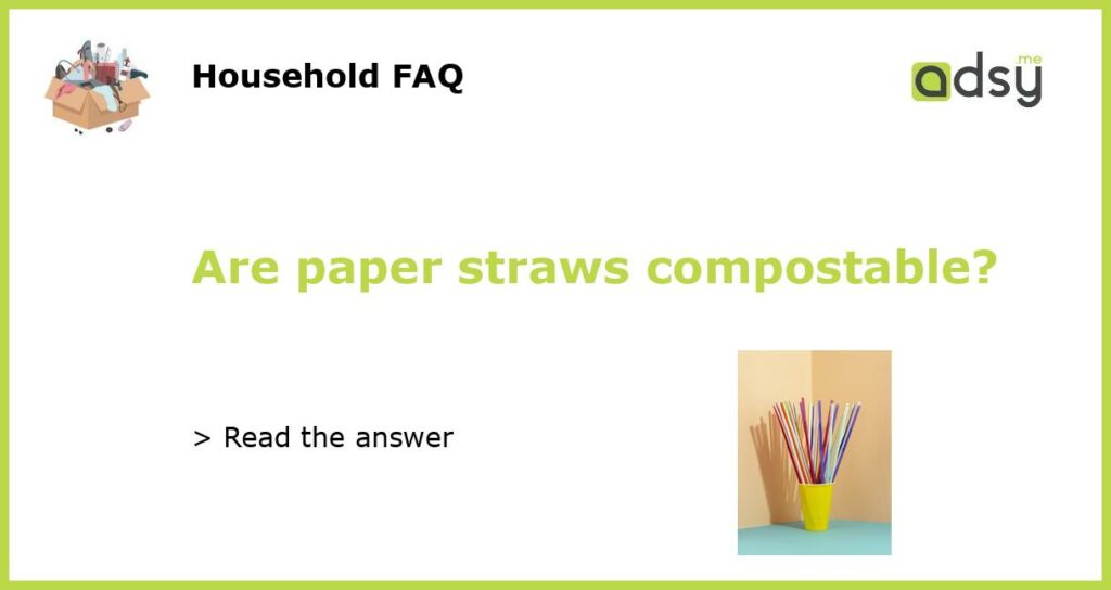 Are paper straws compostable featured
